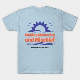 Family Reunion-Making Memories & Mischief 2 T-Shirt